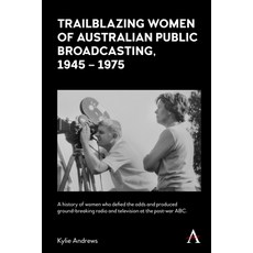 (英文圖書) Trailblazing Women of Australian Public Broadcasting 1945-1975 平裝版, Anthem Press, 英文