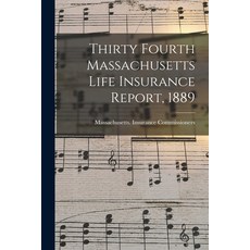 (英文圖書) Thirty Fourth Massachusetts Life Insurance Report 1889 平裝版, Legare Street Press, 英文