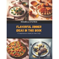 (英文圖書) Flavorful Dinner Ideas in this Book: A Comprehensive Guide for Home Chefs 平裝版, Independently Published, 英文