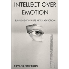 (英文圖書) Intellect Over Emotion: Supplementing Life After Addiction 平裝版, Independently Published, 英文