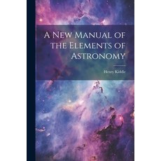 (英文圖書) A New Manual of the Elements of Astronomy 平裝版, Legare Street Press, 英文