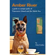 Amber River: a guidebook to unique pubs of Vancouver Island and the Salish Sea 平裝版, Hancock House Publishers, 英文