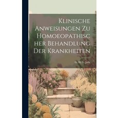 (英文圖書) Klinische Anweisungen Zu Homoeopathischer Behandlung Der Krankheiten 精裝版, Legare Street Press, 英文