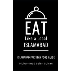 Eat Like a Local-Islamabad: Islamabad Pakistan Food Guide 平裝版, Independently Published, 英文