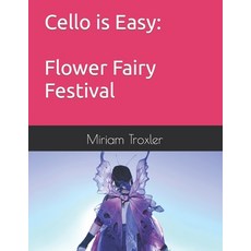 (英文圖書) Cello is Easy: Flower Fairy Festival 平裝版, Independently Published, 英文