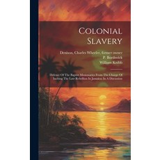 (英文圖書) Colonial Slavery: Defence Of The Baptist Missionaries From The Charge Of Inciting The Late Re... 精裝版, Legare Street Press, 英文