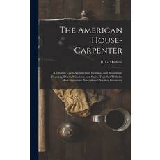 (英文圖書) The American House-carpenter; a Treatise Upon Architecture Cornices and Mouldings Framing ... 精裝版, Legare Street Press, 英文
