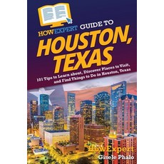 (英文圖書) HowExpert Guide to Houston Texas: 101 Tips to Learn about Discover Places to Visit and Fin... 平裝版, 英文