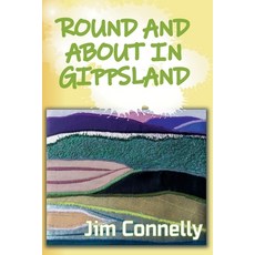 Round and About in Gippsland 平裝版, James Timothy Connelly, 英文