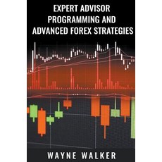 Expert Advisor Programming and Advanced Forex Strategies 平裝版, Wayne Walker, 英文