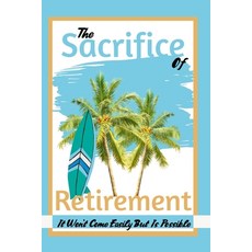 (英文圖書) The Sacrifice of Retirement: It Won't Come Easily But Is Possible 平裝版, Independently Published, 英文
