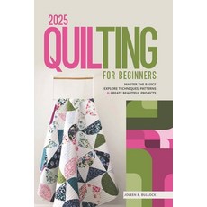 (英文圖書) 2025 Quilting for Beginners: Master the Basics Explore Techniques Patterns & C... 平裝版, Independently Published, 英文