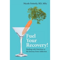 (英文圖書) Fuel Your Recovery!: Healing with Nutrition in the Journey from Addiction 平裝版, FriesenPress, 英文