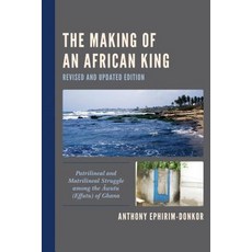 The Making of an African King: Patrilineal and Matrilineal Struggle Among the Awutu (Effutu) of Ghana 平裝版, Hamilton Books, 英文