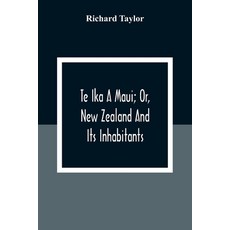 Te Ika A Maui; Or New Zealand And Its Inhabitants; Illustrating The Origin Manners Customs Mytho... 平裝版, Alpha Edition, 英文
