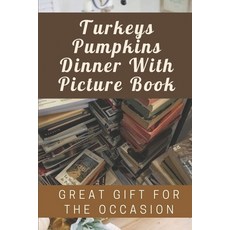(英文圖書) Turkeys Pumpkins Dinner With Picture Book: Great Gift For The Occasion: Guess The Object With... 平裝版, Independently Published, 英文