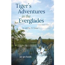 (英文圖書) Tiger's Adventures in the Everglades Volume Two: as told by T. F. Gato 平裝版, Joyce G Heath, 英文
