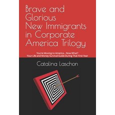 (英文圖書) Brave and Glorious New Immigrants in Corporate America Trilogy: You're Moving to America... N... 平裝版, Catalina Laschon, 英文