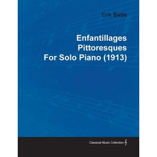 Enfantillages Pittoresques by Erik Satie for Solo Piano (1913) 平裝版, Classic Music Collection, 英文