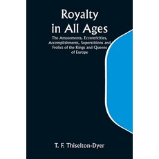 (英文圖書) Royalty in All Ages; The Amusements Eccentricities Accomplishments Superstitions and Froli... 平裝版, Alpha Edition, 英文