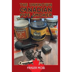 (英文圖書) The Unknown Canadian Pipe Smoker 平裝版, FriesenPress, 英文