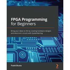 FPGA Programming for Beginners: Bring your ideas to life by creating hardware designs and electronic... 平裝版, Packt Publishing, 英文