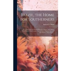 (英文圖書) Brazil the Home for Southerners: Or A Practical Account of What the Author and Others who... 精裝版, Legare Street Press, 英文