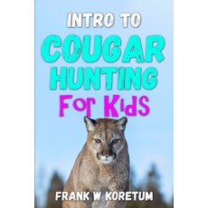 (英文圖書) Intro to Cougar Hunting for Kids 平裝版, Independently Published, 英文