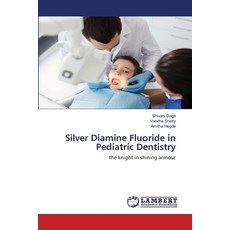 Silver Diamine Fluoride in Pediatric Dentistry 平裝版, LAP Lambert Academic Publishing, 英文