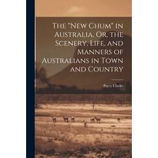 (英文圖書) The "New Chum" in Australia Or the Scenery Life and Manners of Australians in Town and Co... 平裝版, Legare Street Press, 英文