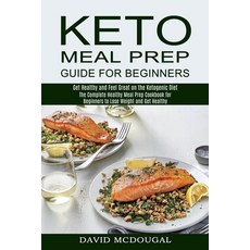 Keto Meal Prep Guide for Beginners: The Complete Healthy Meal Prep Cookbook for Beginners to Lose We... 平裝版, Alex Howard, 英文