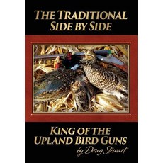 (英文圖書) The Traditional Side by Side: King of the Upland Bird Guns 精裝版, Team Stewart, LLC, 英文