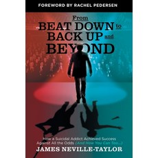 (英文圖書) From Beat Down to Back Up and Beyond: How a Suicidal Addict Achieved Success Against All the ... 精裝版, Houndstooth Press, 英文