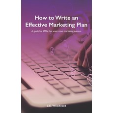 How to Write an Effective Marketing Plan: A guide for SMEs that want more marketing success 平裝版, Lindsay Woodward, 英文