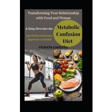 (英文圖書) Transforming Your Relationship with Food and Fitness: A Deep Dive into the Metabolic Confusio... 平裝版, Independently Published, 英文