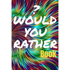(英文圖書) Would You Rather Book for Teens: 150 Thought-Provoking Fun Life Scenarios and A Little Bit of... 平裝版, Lulu.com, 英文
