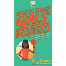 (英文圖書) How To Coach Girls' High School Basketball: A Quick Guide on Coaching High School Female Bask... 精裝版, Howexpert, 英文
