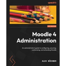 (英文圖書) Moodle 4 Administration - Fourth Edition: An administrator's guide to configuring securing ... 平裝版, Packt Publishing, 英文