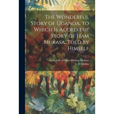 (英文圖書) The Wonderful Story of Uganda to Which is Added the Story of Ham Mukasa Told by Himself 平裝版, Legare Street Press, 英文