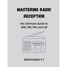 (英文圖書) Mastering Radio Reception: The Ultimate Guide to MW SW FM and LW 平裝版, Sreekumar V T, 英文