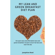 My Lean and Green Breakfast Diet Plan: 50 super easy and affordable lean and green breakfast recipes... 精裝版, Josephine Reed, 英文