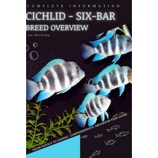 (英文圖書) Cichlid - Six-bar: From Novice to Expert. Comprehensive Aquarium Fish Guide 平裝版, Independently Published, 英文
