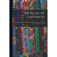 (英文圖書) The Relief of Ladysmith [microform]: How It Was Celebrated in Charlottetown Prince Edward Is... 平裝版, Legare Street Press, 英文