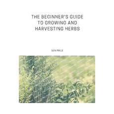 (英文圖書) The Beginner's Guide to Growing and Harvesting Herbs 平裝版, Independently Published, 英文