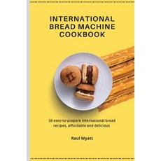 (英文圖書) International Bread Machine Cookbook: 50 easy-to-prepare international bread recipes afforda... 平裝版, Raul Wyatt, 英文