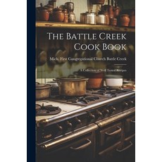 (英文圖書) The Battle Creek Cook Book: A Collection of Well Tested Recipes 平裝版, Legare Street Press, 英文