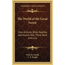 (英文圖書) The World of the Great Forest: How Animals Birds Reptiles and Insects Talk Think Work and... 精裝版, Kessinger Publishing, 英文