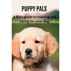 (英文圖書) Puppy Pals: A kid's guide to training and caring for your dog 平裝版, Independently Published, 英文