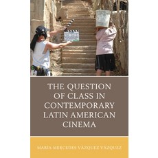 The Question of Class in Contemporary Latin American Cinema 平裝版, Lexington Books, 英文