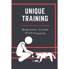 (英文圖書) Unique Training: Beginner Guide With Puppies: Teach Your Pup 平裝版, Independently Published, 英文